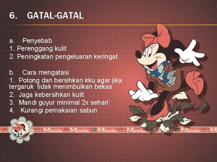 6. GATAL-GATAL a. Penyebab 1. Perenggang kulit 2. Peningkatan pengeluaran keringat b. Cara mengatasi