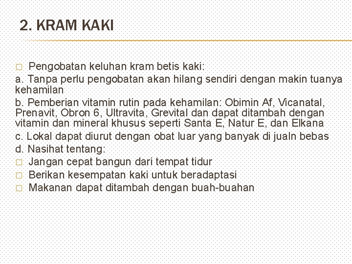 2. KRAM KAKI Pengobatan keluhan kram betis kaki: a. Tanpa perlu pengobatan akan hilang