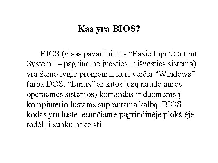 Kas yra BIOS? BIOS (visas pavadinimas “Basic Input/Output System” – pagrindinė įvesties ir išvesties