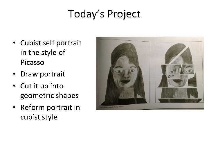 Today’s Project • Cubist self portrait in the style of Picasso • Draw portrait