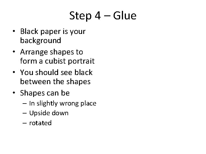 Step 4 – Glue • Black paper is your background • Arrange shapes to