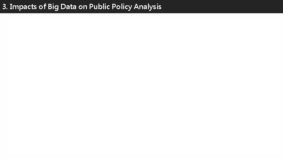 3. Impacts of Big Data on Public Policy Analysis 