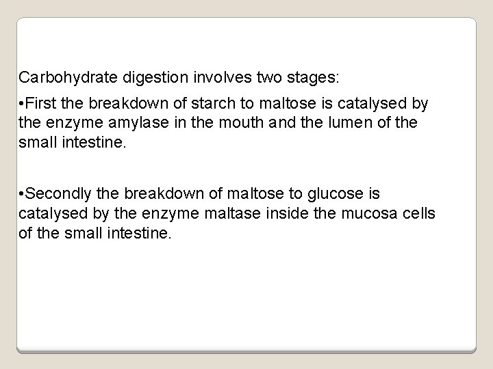 Carbohydrate digestion involves two stages: • First the breakdown of starch to maltose is