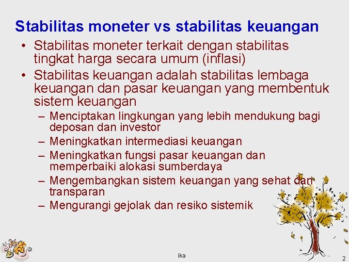 Stabilitas moneter vs stabilitas keuangan • Stabilitas moneter terkait dengan stabilitas tingkat harga secara