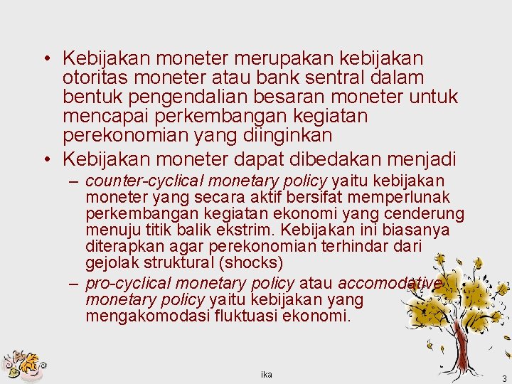  • Kebijakan moneter merupakan kebijakan otoritas moneter atau bank sentral dalam bentuk pengendalian