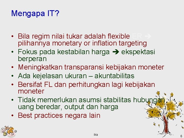 Mengapa IT? • Bila regim nilai tukar adalah flexible ER pilihannya monetary or inflation
