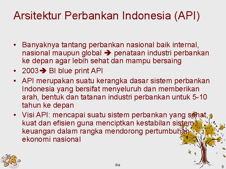 Arsitektur Perbankan Indonesia (API) • Banyaknya tantang perbankan nasional baik internal, nasional maupun global