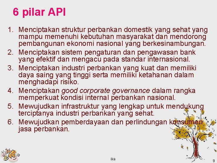 6 pilar API 1. Menciptakan struktur perbankan domestik yang sehat yang mampu memenuhi kebutuhan