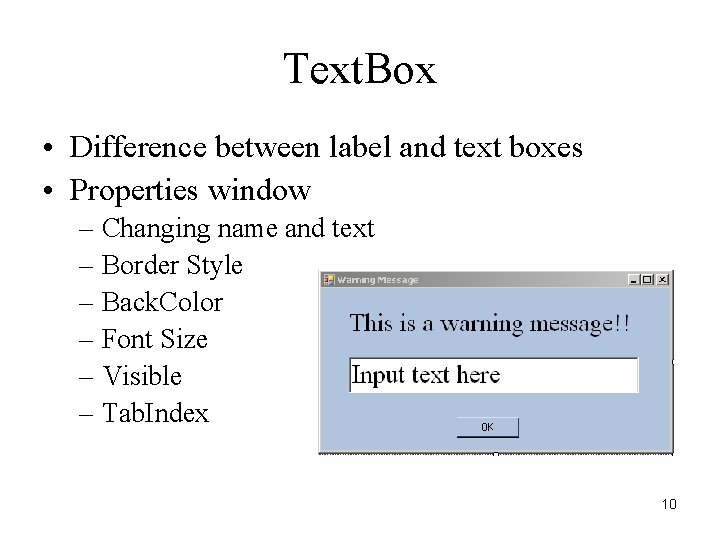 Text. Box • Difference between label and text boxes • Properties window – Changing