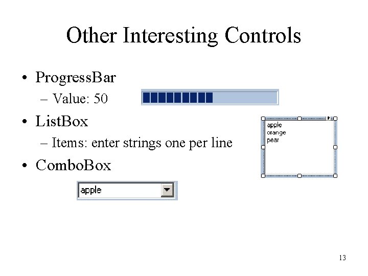 Other Interesting Controls • Progress. Bar – Value: 50 • List. Box – Items: