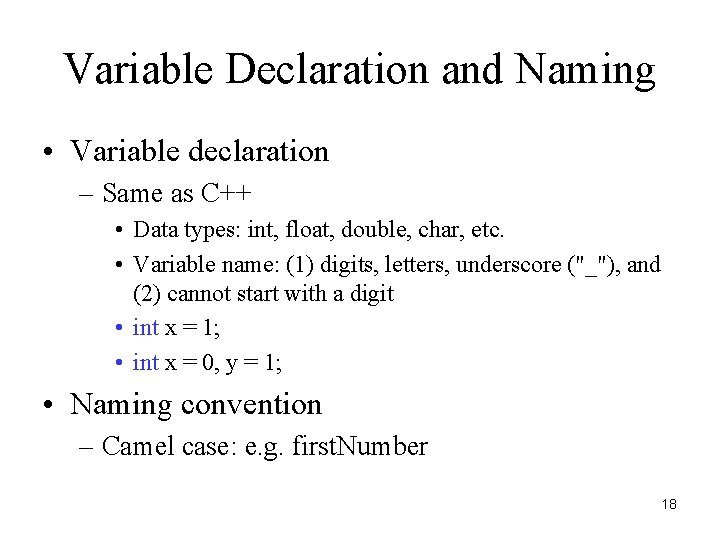 Variable Declaration and Naming • Variable declaration – Same as C++ • Data types: