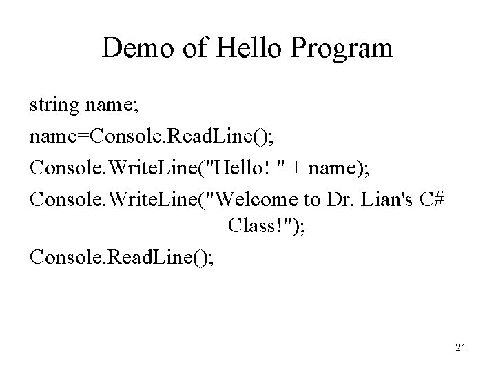 Demo of Hello Program string name; name=Console. Read. Line(); Console. Write. Line("Hello! " +
