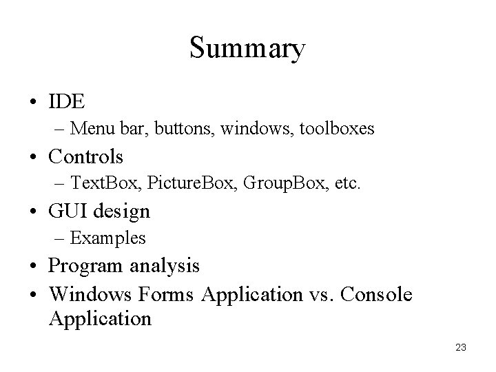 Summary • IDE – Menu bar, buttons, windows, toolboxes • Controls – Text. Box,