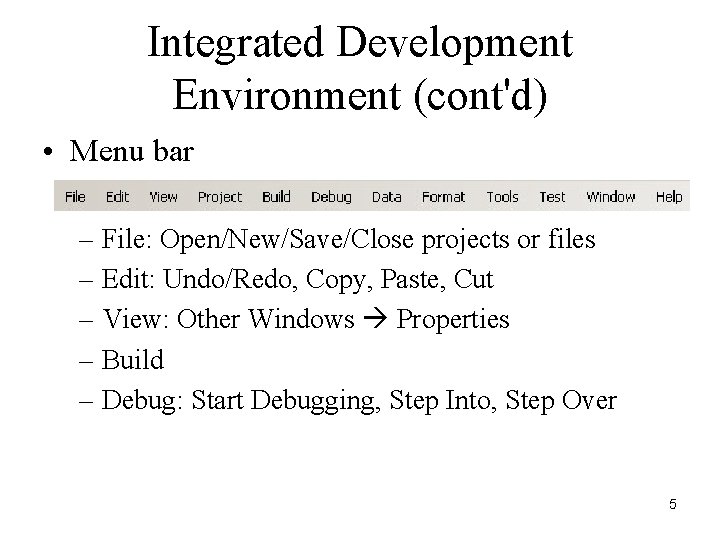 Integrated Development Environment (cont'd) • Menu bar – File: Open/New/Save/Close projects or files –