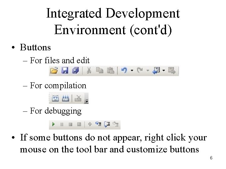 Integrated Development Environment (cont'd) • Buttons – For files and edit – For compilation