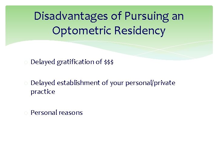 Disadvantages of Pursuing an Optometric Residency o Delayed gratification of $$$ o Delayed establishment