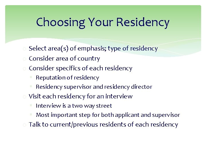 Choosing Your Residency o Select area(s) of emphasis; type of residency o Consider area