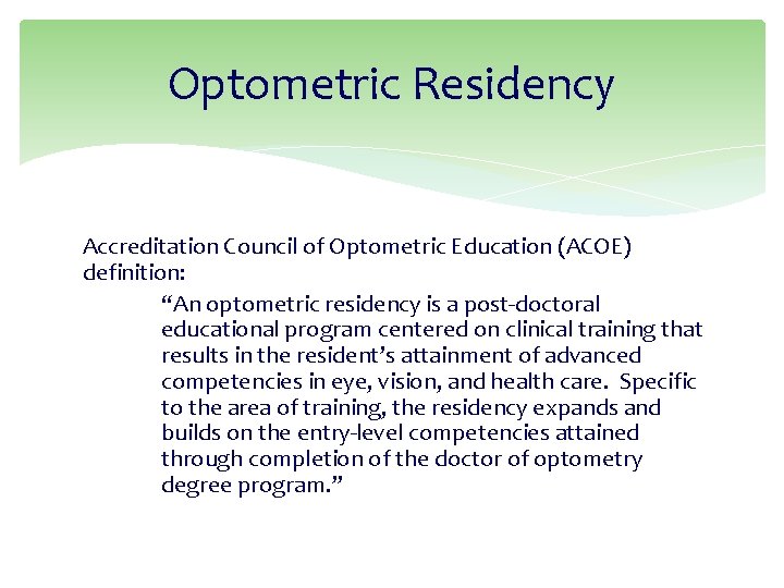 Optometric Residency Accreditation Council of Optometric Education (ACOE) definition: “An optometric residency is a