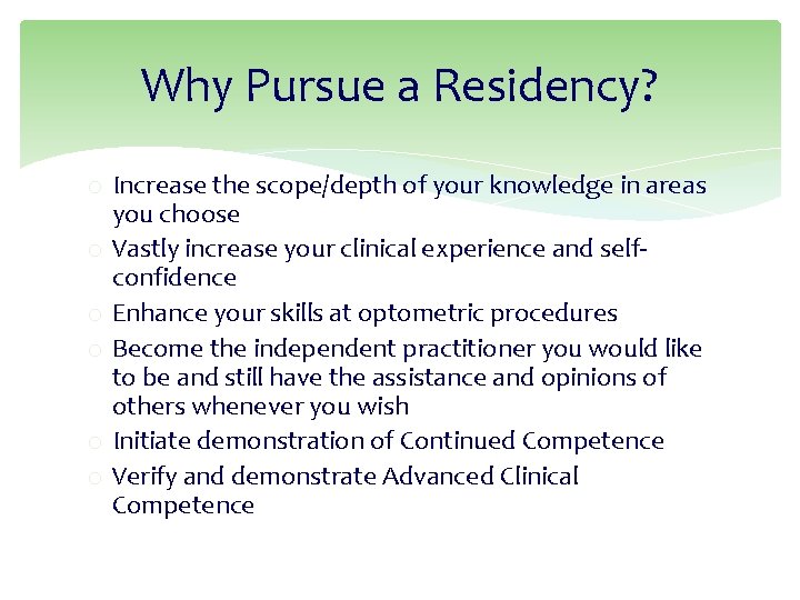 Why Pursue a Residency? o Increase the scope/depth of your knowledge in areas you