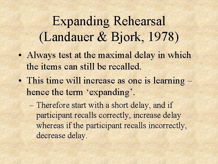 Expanding Rehearsal (Landauer & Bjork, 1978) • Always test at the maximal delay in