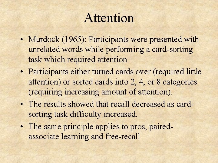 Attention • Murdock (1965): Participants were presented with unrelated words while performing a card-sorting