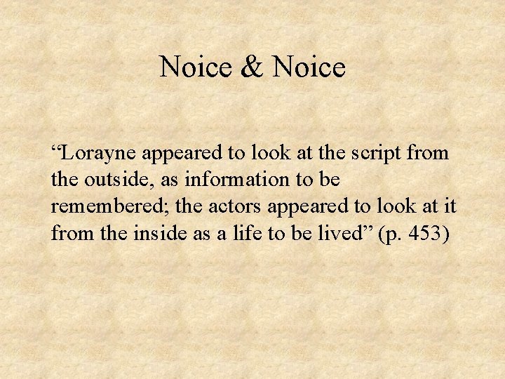 Noice & Noice “Lorayne appeared to look at the script from the outside, as