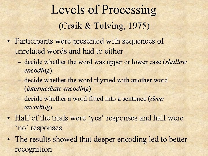 Levels of Processing (Craik & Tulving, 1975) • Participants were presented with sequences of