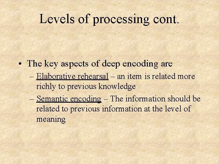 Levels of processing cont. • The key aspects of deep encoding are – Elaborative