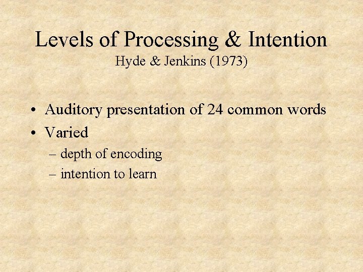Levels of Processing & Intention Hyde & Jenkins (1973) • Auditory presentation of 24