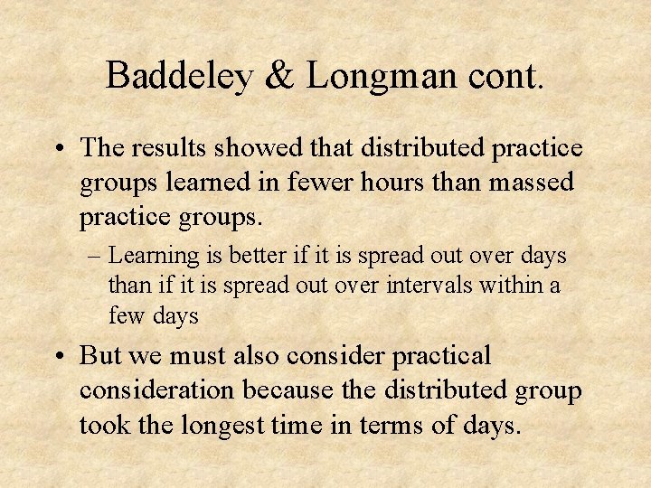 Baddeley & Longman cont. • The results showed that distributed practice groups learned in