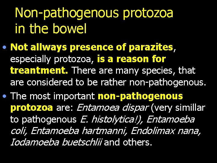 Non-pathogenous protozoa in the bowel • Not allways presence of parazites, especially protozoa, is