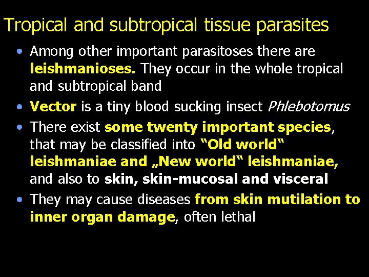 Tropical and subtropical tissue parasites • Among other important parasitoses there are leishmanioses. They