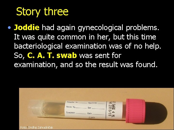 Story three • Joddie had again gynecological problems. It was quite common in her,