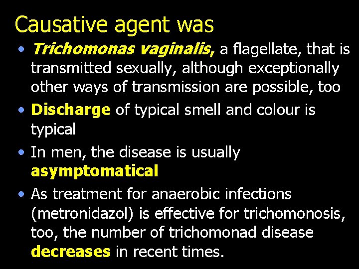 Causative agent was • Trichomonas vaginalis, a flagellate, that is transmitted sexually, although exceptionally