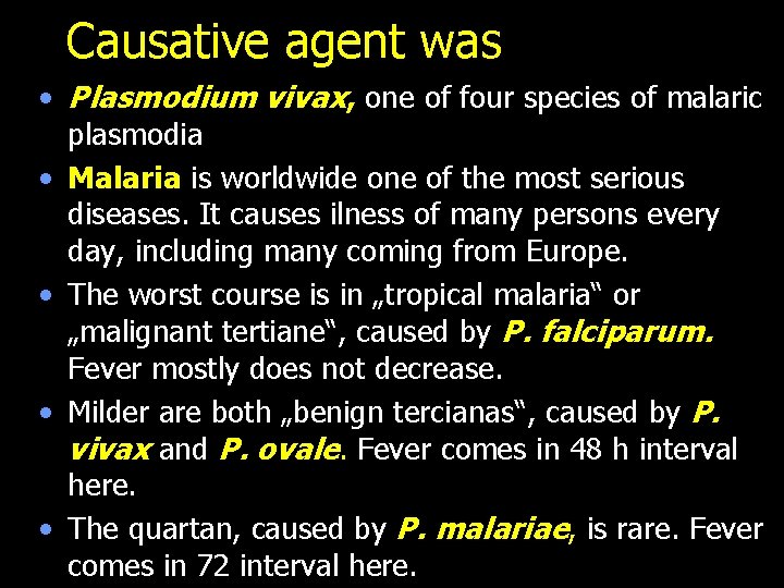 Causative agent was • Plasmodium vivax, one of four species of malaric plasmodia •
