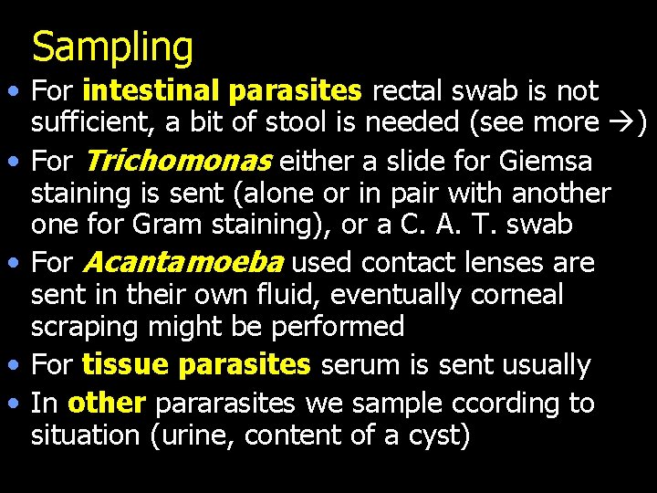 Sampling • For intestinal parasites rectal swab is not sufficient, a bit of stool