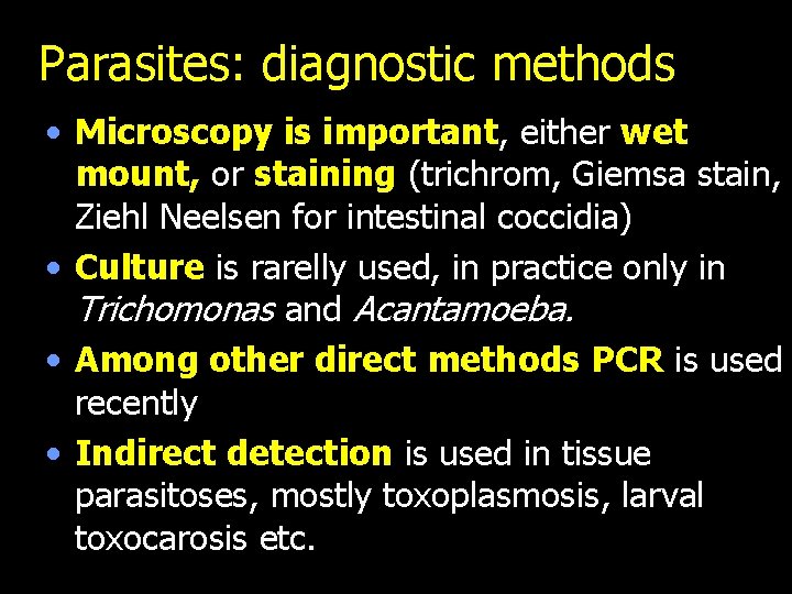 Parasites: diagnostic methods • Microscopy is important, either wet mount, or staining (trichrom, Giemsa
