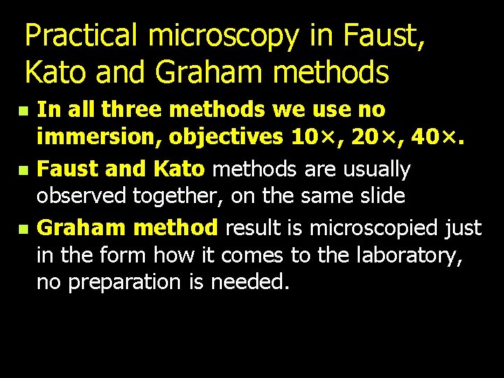 Practical microscopy in Faust, Kato and Graham methods n n n In all three