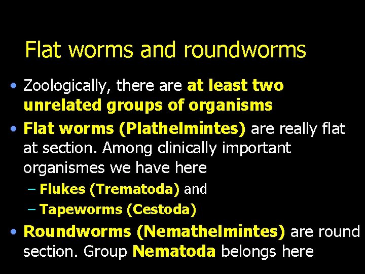 Flat worms and roundworms • Zoologically, there at least two unrelated groups of organisms