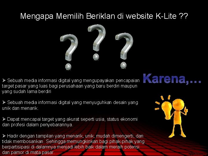 Mengapa Memilih Beriklan di website K-Lite ? ? Ø Sebuah media informasi digital yang