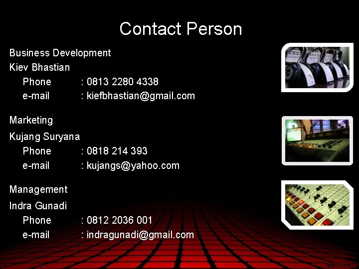 Contact Person Business Development Kiev Bhastian Phone : 0813 2280 4338 e-mail : kiefbhastian@gmail.