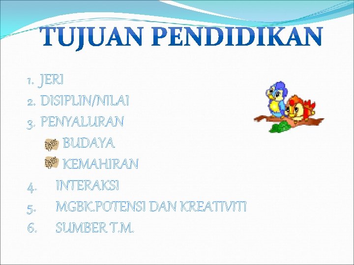 1. JERI 2. DISIPLIN/NILAI 3. PENYALURAN BUDAYA KEMAHIRAN 4. INTERAKSI 5. MGBK. POTENSI DAN