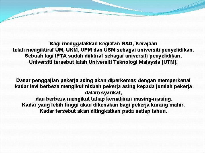 Bagi menggalakkan kegiatan R&D, Kerajaan telah mengiktiraf UM, UKM, UPM dan USM sebagai universiti