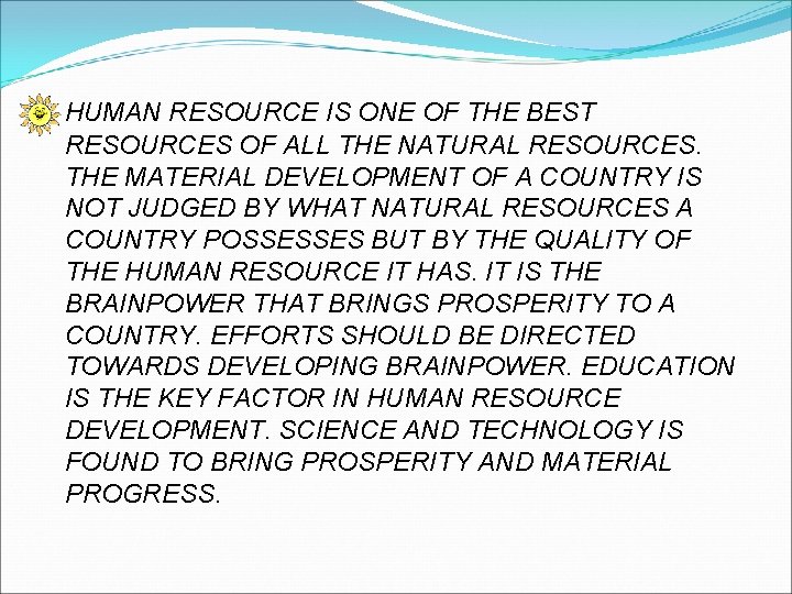 HUMAN RESOURCE IS ONE OF THE BEST RESOURCES OF ALL THE NATURAL RESOURCES. THE