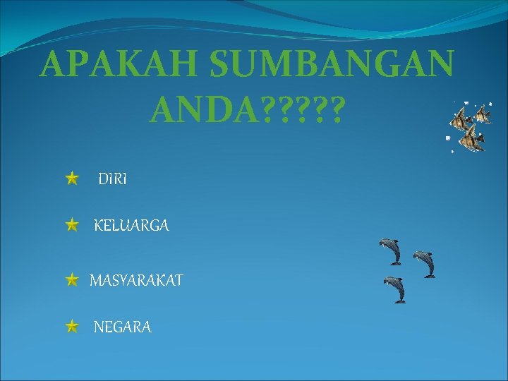 APAKAH SUMBANGAN ANDA? ? ? DIRI KELUARGA MASYARAKAT NEGARA 