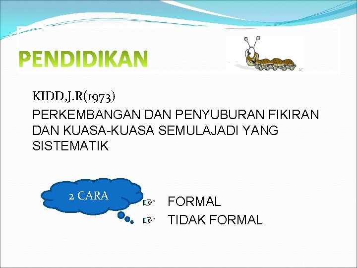 KIDD, J. R(1973) PERKEMBANGAN DAN PENYUBURAN FIKIRAN DAN KUASA-KUASA SEMULAJADI YANG SISTEMATIK 2 CARA