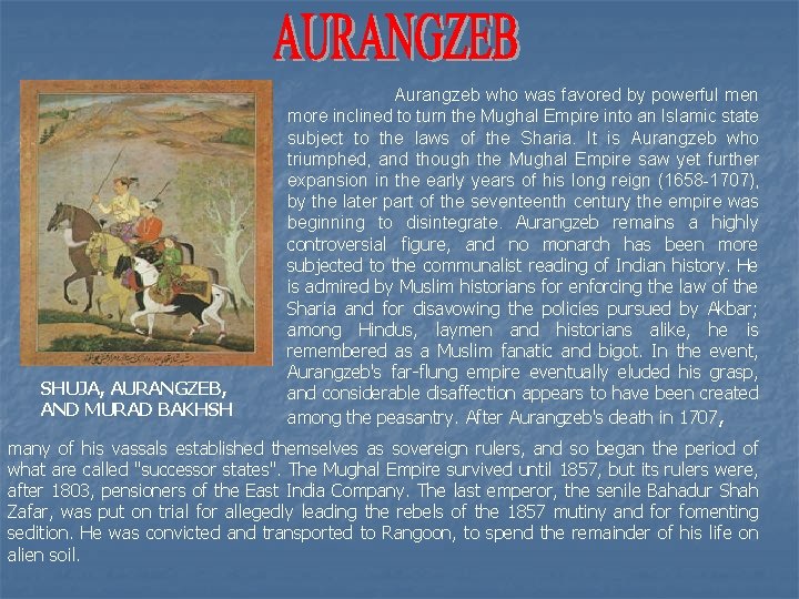 SHUJA, AURANGZEB, AND MURAD BAKHSH Aurangzeb who was favored by powerful men more inclined