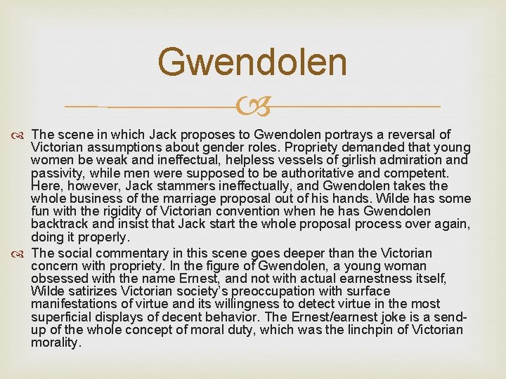 Gwendolen The scene in which Jack proposes to Gwendolen portrays a reversal of Victorian