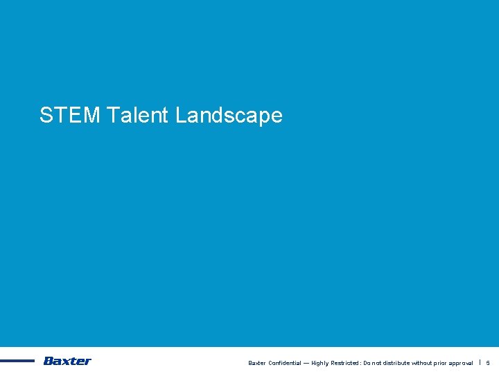 STEM Talent Landscape Baxter Confidential — Highly Restricted: Do not distribute without prior approval