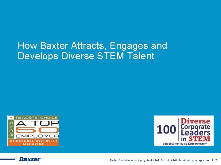 How Baxter Attracts, Engages and Develops Diverse STEM Talent Baxter Confidential — Highly Restricted: